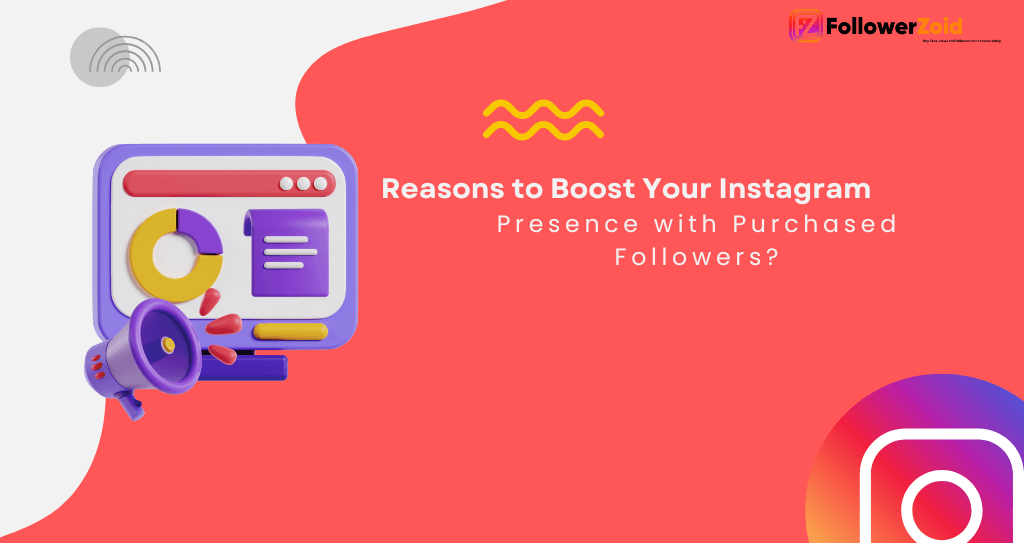 Reasons to Boost Your Instagram Presence with Purchased Followers?