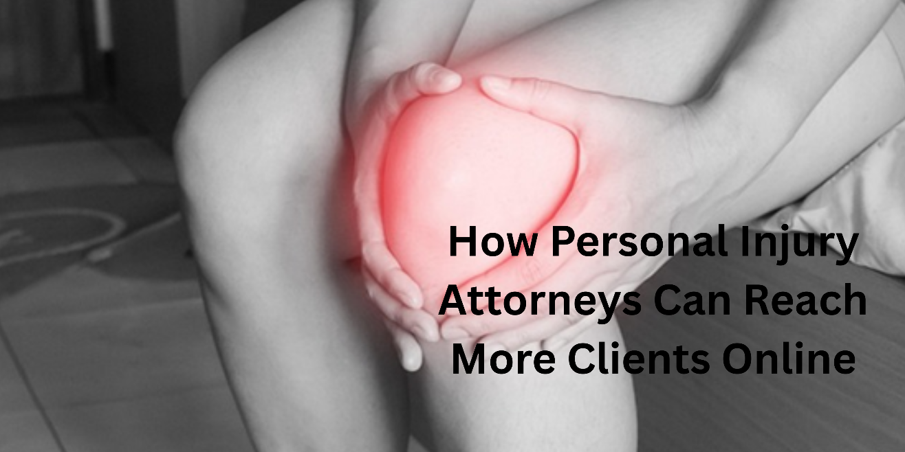 How Personal Injury Attorneys Can Reach More Clients Online